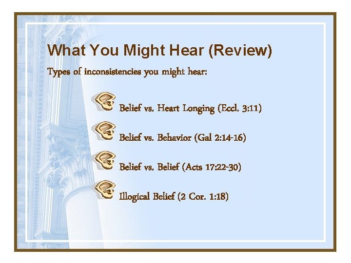 What You Might Hear (Review) Types of inconsistencies you might hear: Belief vs. Heart