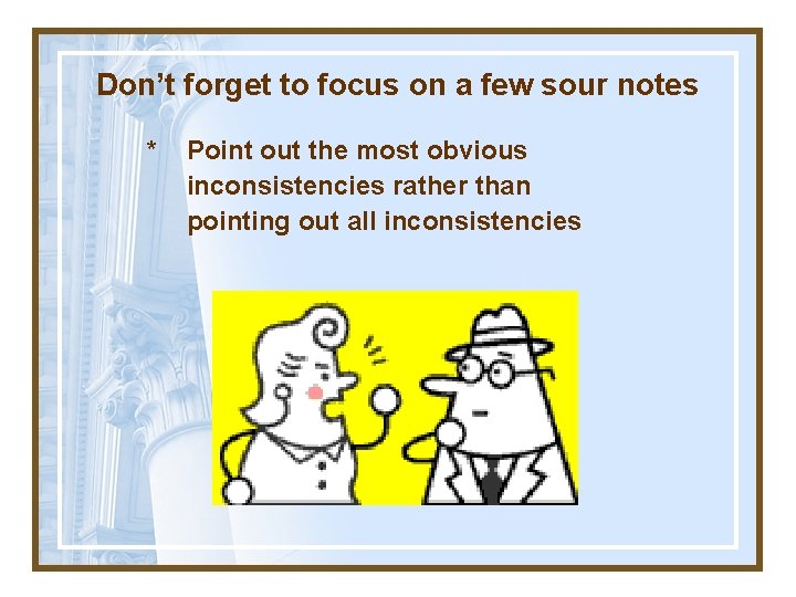 Don’t forget to focus on a few sour notes * Point out the most