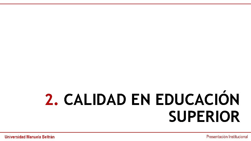 2. CALIDAD EN EDUCACIÓN SUPERIOR 