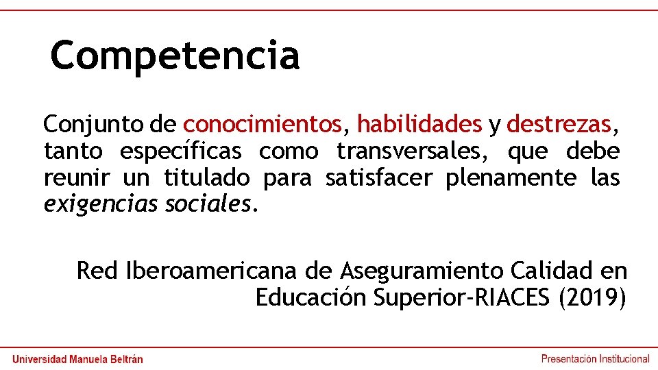 Competencia Conjunto de conocimientos, habilidades y destrezas, tanto específicas como transversales, que debe reunir