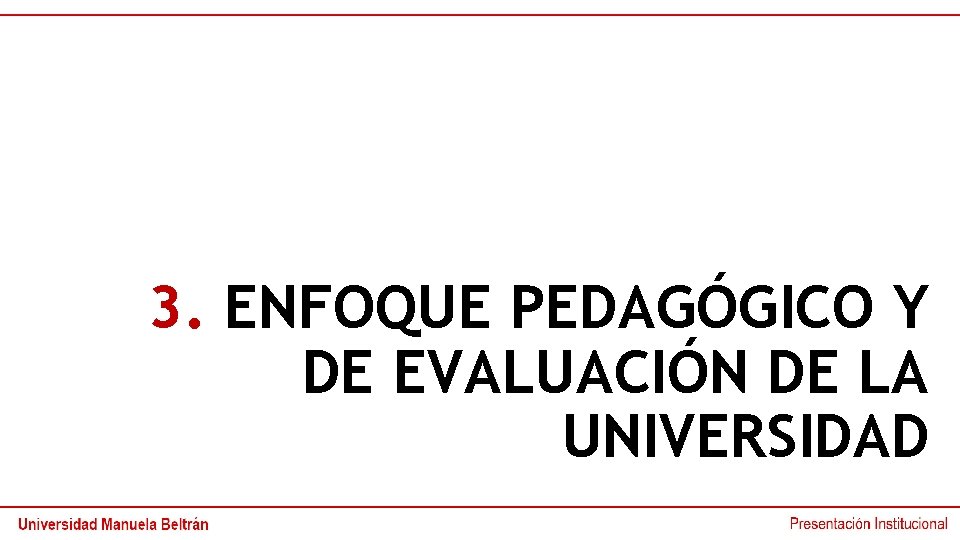 3. ENFOQUE PEDAGÓGICO Y DE EVALUACIÓN DE LA UNIVERSIDAD 