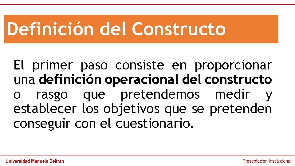 Definición del Constructo El primer paso consiste en proporcionar una definición operacional del constructo