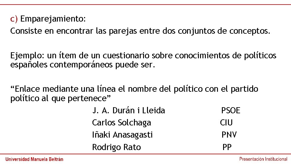 c) Emparejamiento: Consiste en encontrar las parejas entre dos conjuntos de conceptos. Ejemplo: un