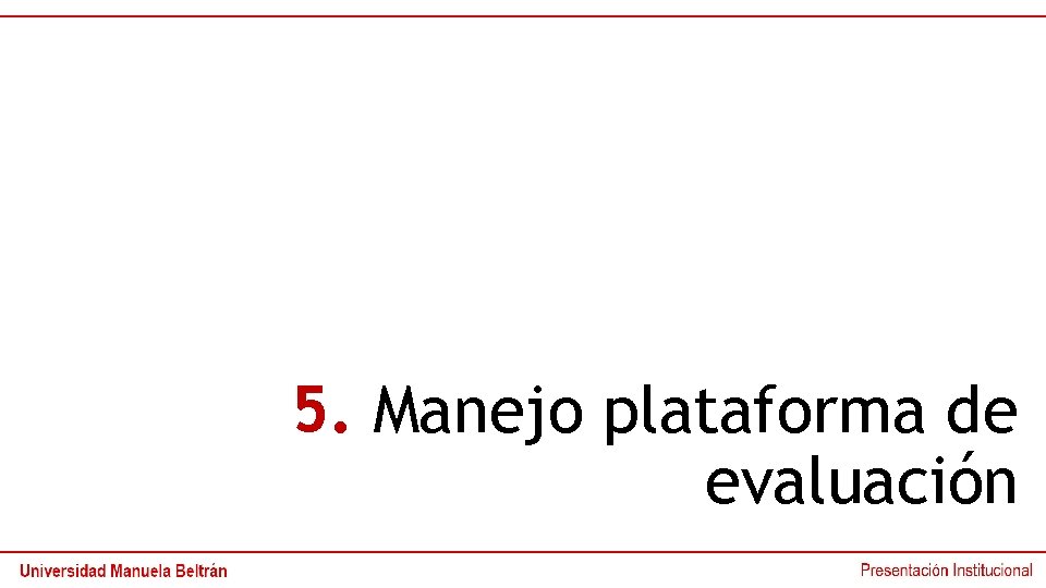 5. Manejo plataforma de evaluación 