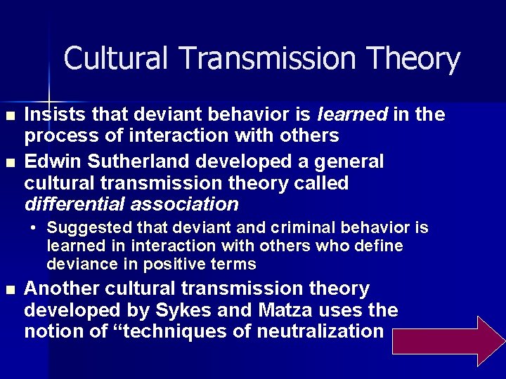 Cultural Transmission Theory n n Insists that deviant behavior is learned in the process