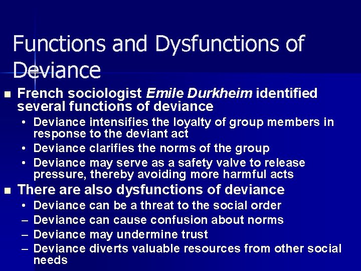 Functions and Dysfunctions of Deviance n French sociologist Emile Durkheim identified several functions of