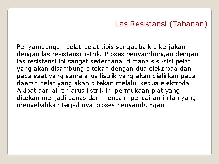 Las Resistansi (Tahanan) Penyambungan pelat-pelat tipis sangat baik dikerjakan dengan las resistansi listrik. Proses
