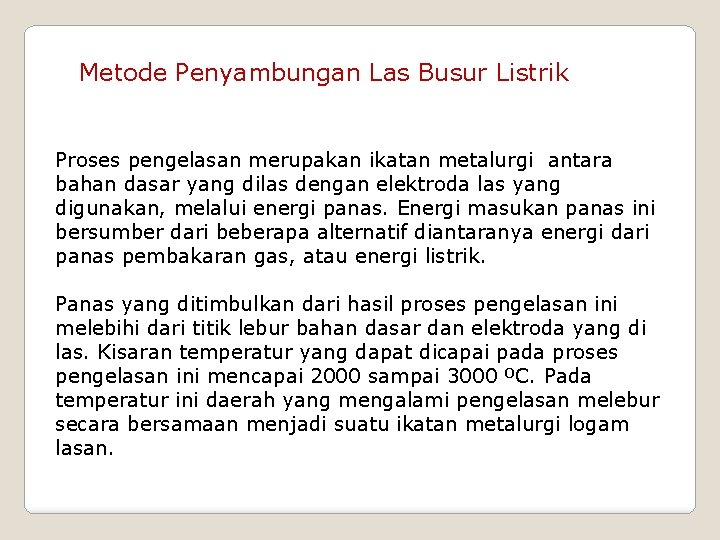 Metode Penyambungan Las Busur Listrik Proses pengelasan merupakan ikatan metalurgi antara bahan dasar yang