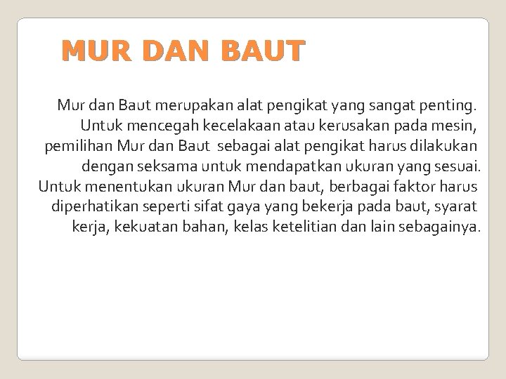 MUR DAN BAUT Mur dan Baut merupakan alat pengikat yang sangat penting. Untuk mencegah