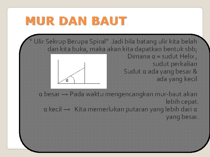 MUR DAN BAUT “ Ulir Sekrup Berupa Spiral”. Jadi bila batang ulir kita belah