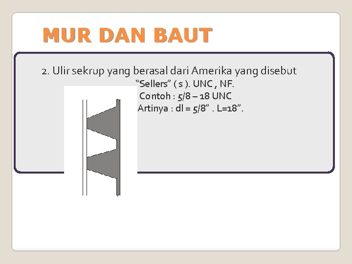 MUR DAN BAUT 2. Ulir sekrup yang berasal dari Amerika yang disebut “Sellers” (