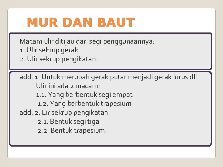MUR DAN BAUT Macam ulir ditijau dari segi penggunaannya; 1. Ulir sekrup gerak 2.