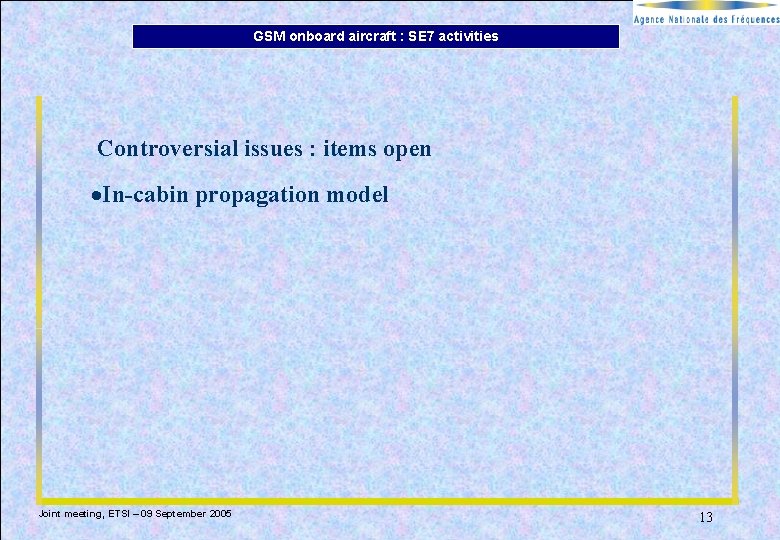 GSM onboard aircraft : SE 7 activities Controversial issues : items open ·In-cabin propagation GSM onboard aircraft : SE 7 activities Controversial issues : items open ·In-cabin propagation