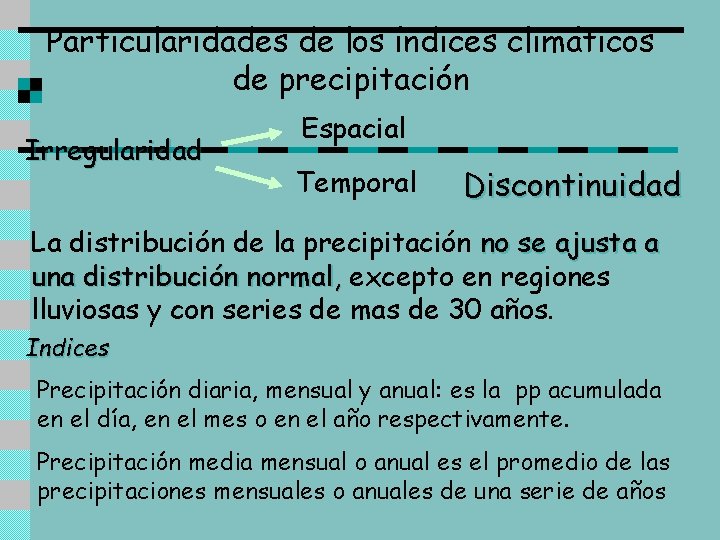 Particularidades de los índices climáticos de precipitación Irregularidad Espacial Temporal Discontinuidad La distribución de