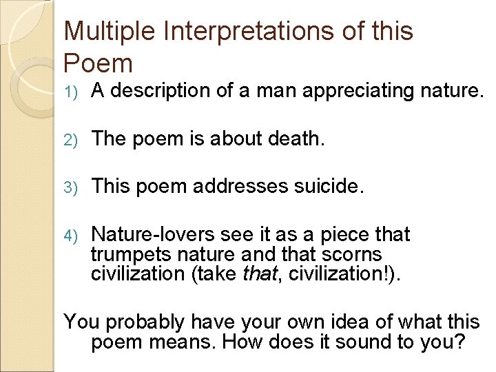 Multiple Interpretations of this Poem 1) A description of a man appreciating nature. 2)