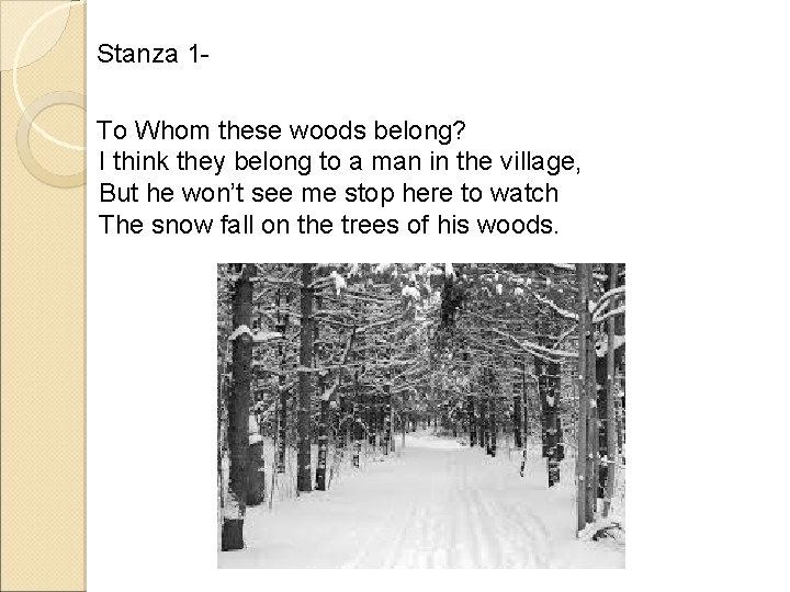 Stanza 1 To Whom these woods belong? I think they belong to a man