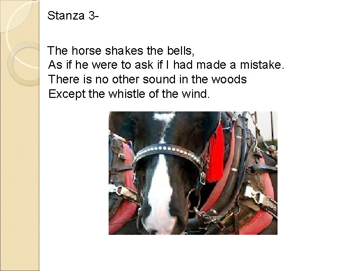 Stanza 3 The horse shakes the bells, As if he were to ask if