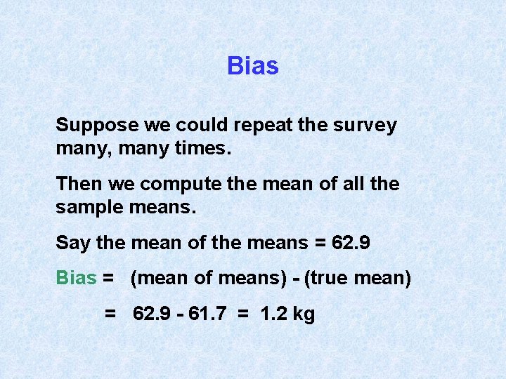 Bias Suppose we could repeat the survey many, many times. Then we compute the