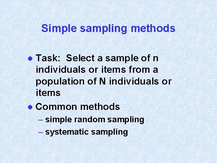 Simple sampling methods Task: Select a sample of n individuals or items from a