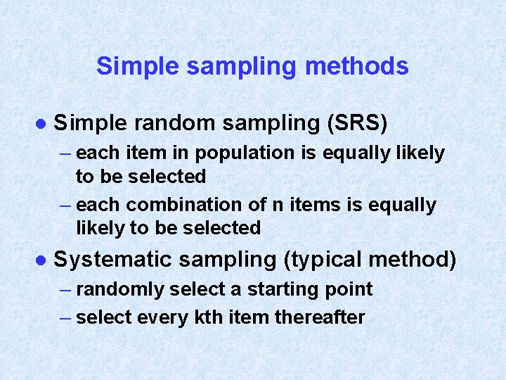 Simple sampling methods l Simple random sampling (SRS) – each item in population is