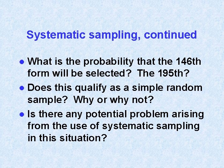Systematic sampling, continued What is the probability that the 146 th form will be