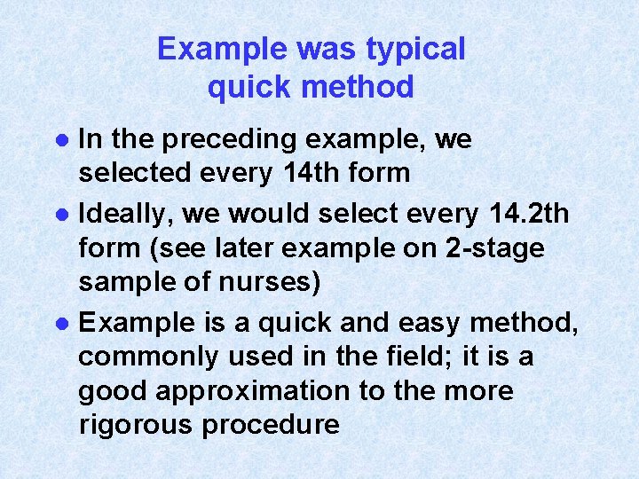 Example was typical quick method In the preceding example, we selected every 14 th