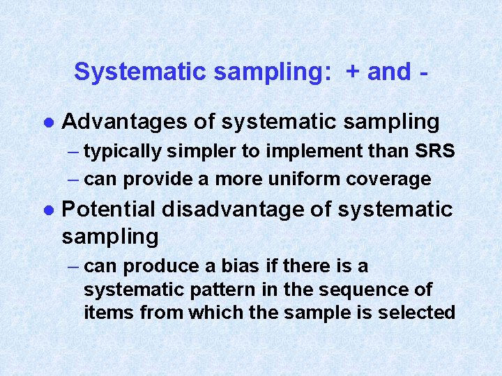 Systematic sampling: + and l Advantages of systematic sampling – typically simpler to implement