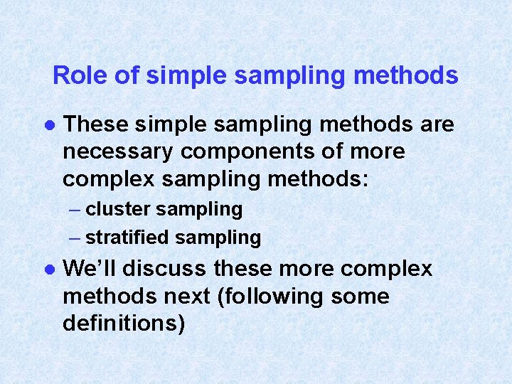 Role of simple sampling methods l These simple sampling methods are necessary components of