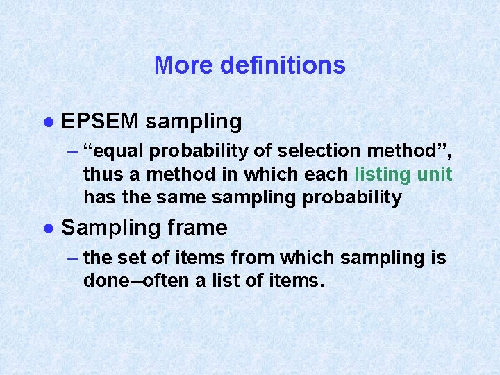 More definitions l EPSEM sampling – “equal probability of selection method”, thus a method