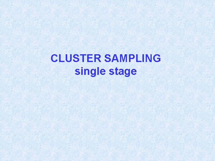 CLUSTER SAMPLING single stage 