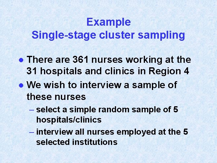 Example Single-stage cluster sampling There are 361 nurses working at the 31 hospitals and