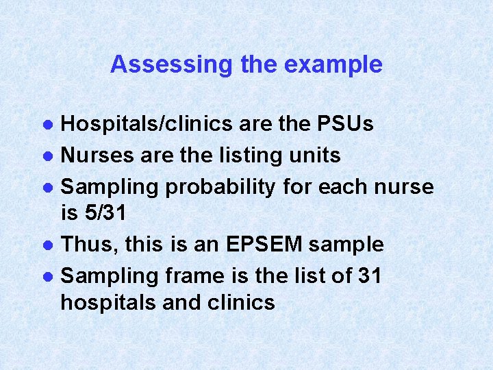 Assessing the example Hospitals/clinics are the PSUs l Nurses are the listing units l