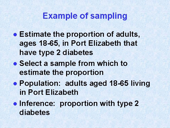 Example of sampling Estimate the proportion of adults, ages 18 -65, in Port Elizabeth