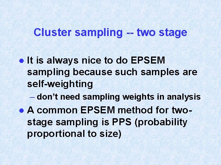 Cluster sampling -- two stage l It is always nice to do EPSEM sampling