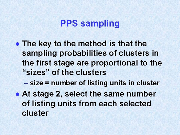 PPS sampling l The key to the method is that the sampling probabilities of