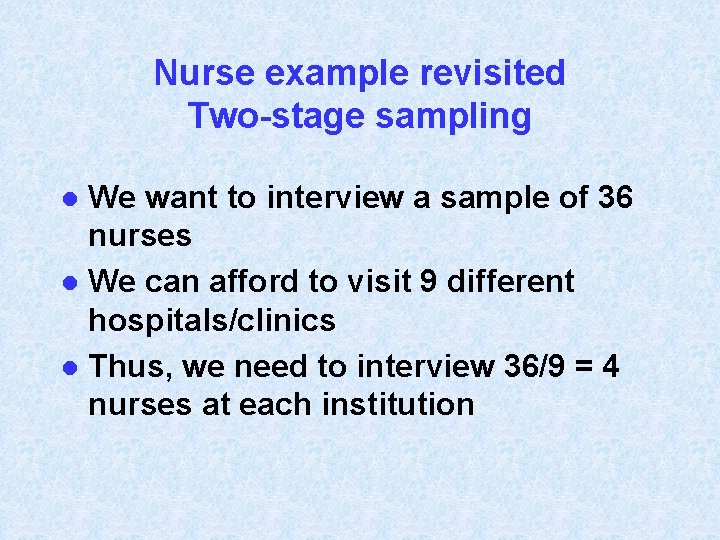 Nurse example revisited Two-stage sampling We want to interview a sample of 36 nurses
