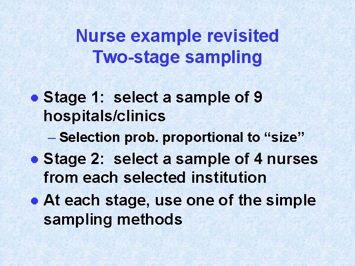 Nurse example revisited Two-stage sampling l Stage 1: select a sample of 9 hospitals/clinics