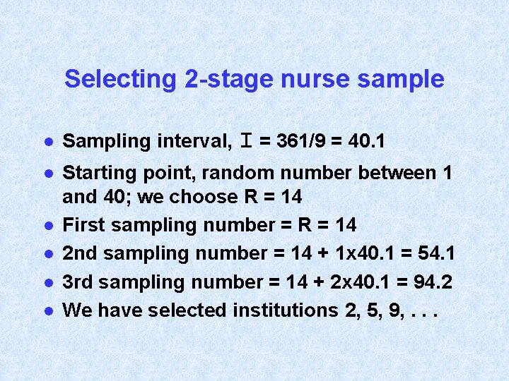 Selecting 2 -stage nurse sample l Sampling interval, I = 361/9 = 40. 1
