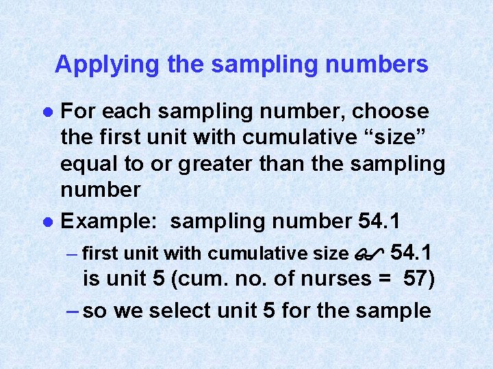 Applying the sampling numbers For each sampling number, choose the first unit with cumulative