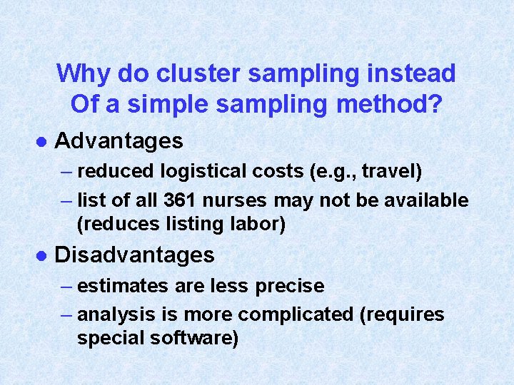Why do cluster sampling instead Of a simple sampling method? l Advantages – reduced