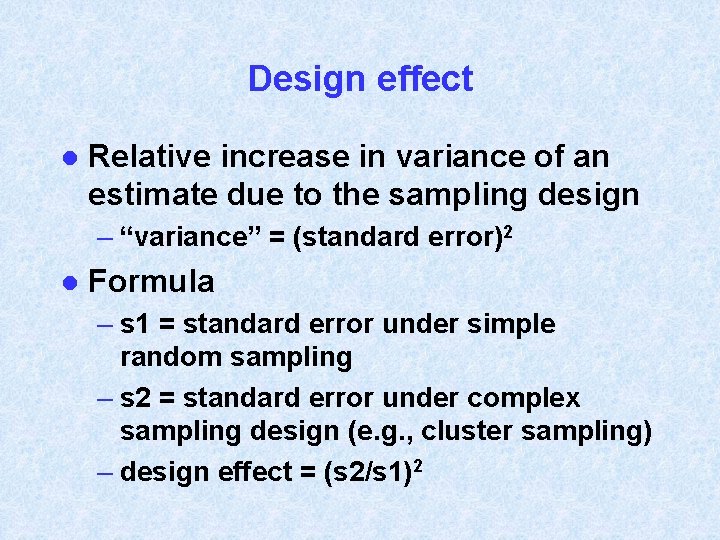 Design effect l Relative increase in variance of an estimate due to the sampling