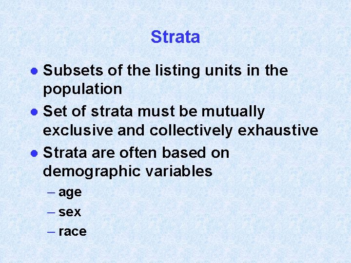 Strata Subsets of the listing units in the population l Set of strata must