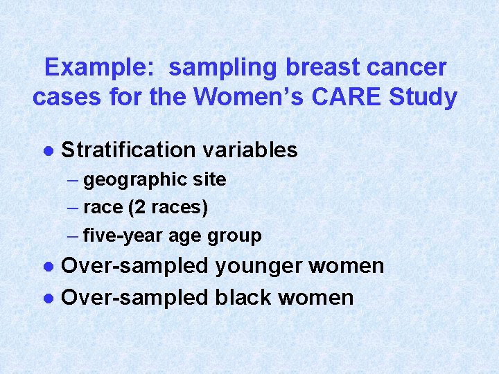 Example: sampling breast cancer cases for the Women’s CARE Study l Stratification variables –