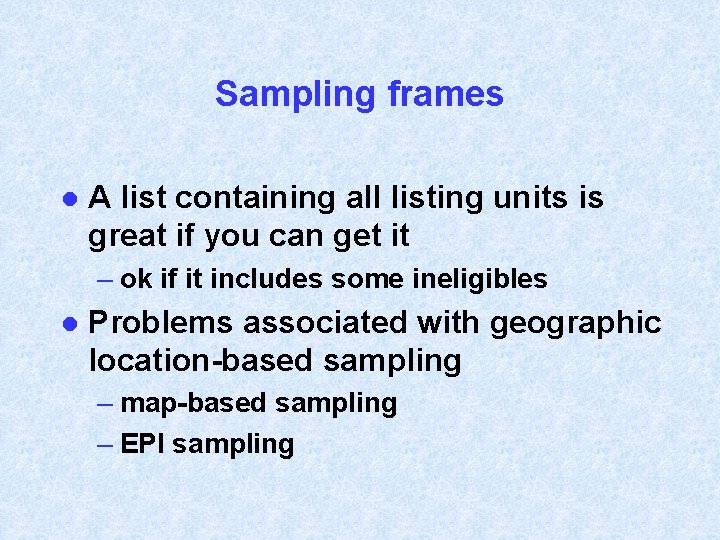 Sampling frames l A list containing all listing units is great if you can