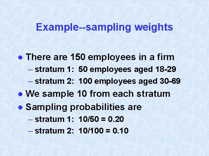 Example--sampling weights l There are 150 employees in a firm – stratum 1: 50