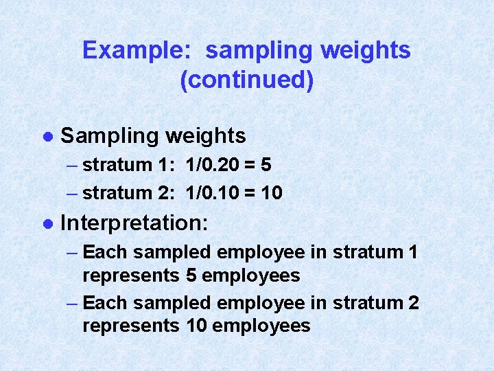 Example: sampling weights (continued) l Sampling weights – stratum 1: 1/0. 20 = 5