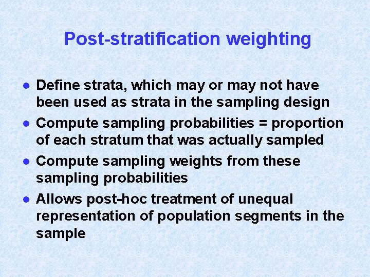 Post-stratification weighting l l Define strata, which may or may not have been used