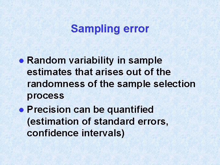 Sampling error Random variability in sample estimates that arises out of the randomness of