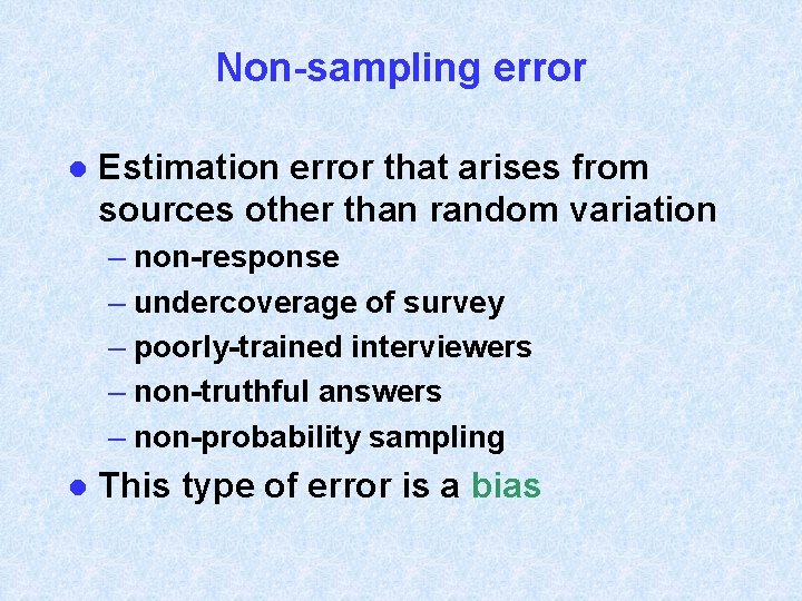 Non-sampling error l Estimation error that arises from sources other than random variation –
