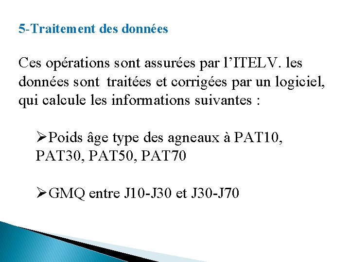 5 -Traitement des données Ces opérations sont assurées par l’ITELV. les données sont traitées